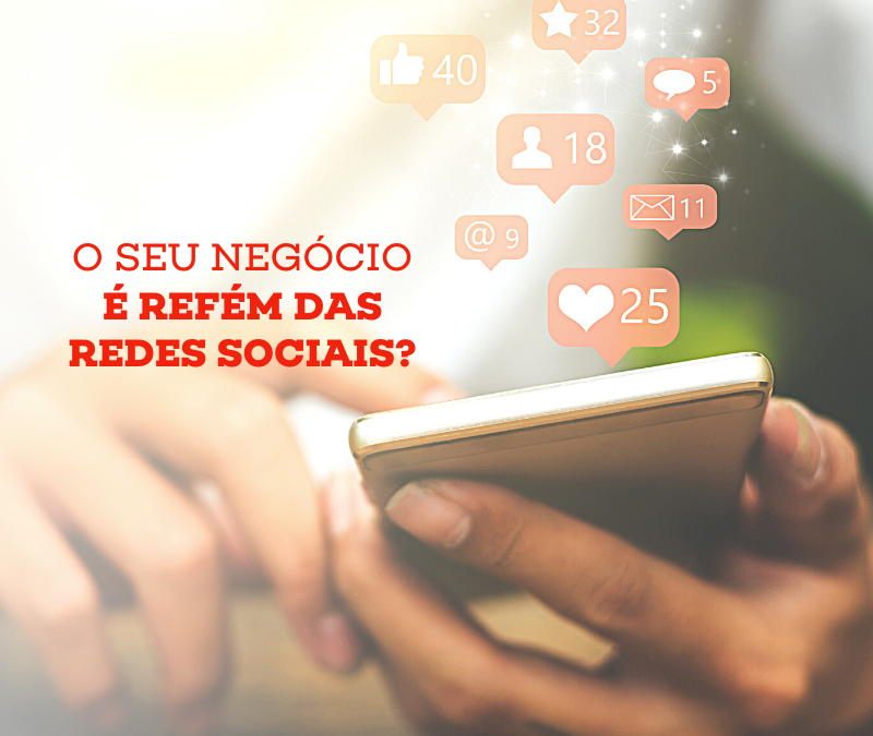 O seu negócio é refém das redes sociais?